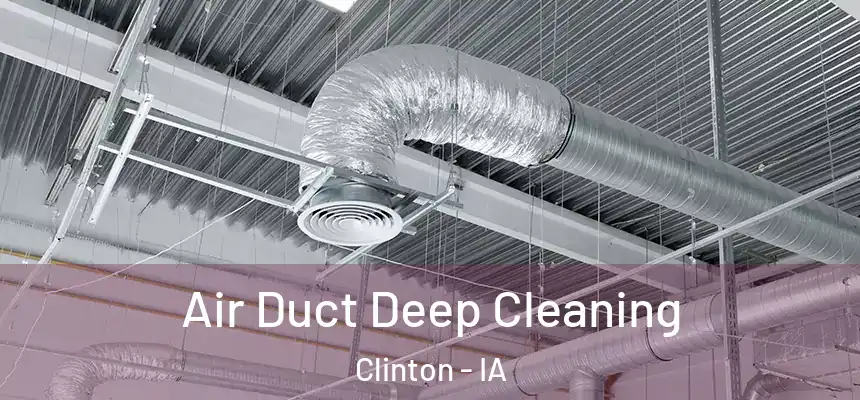  Air Duct Deep Cleaning Clinton - IA