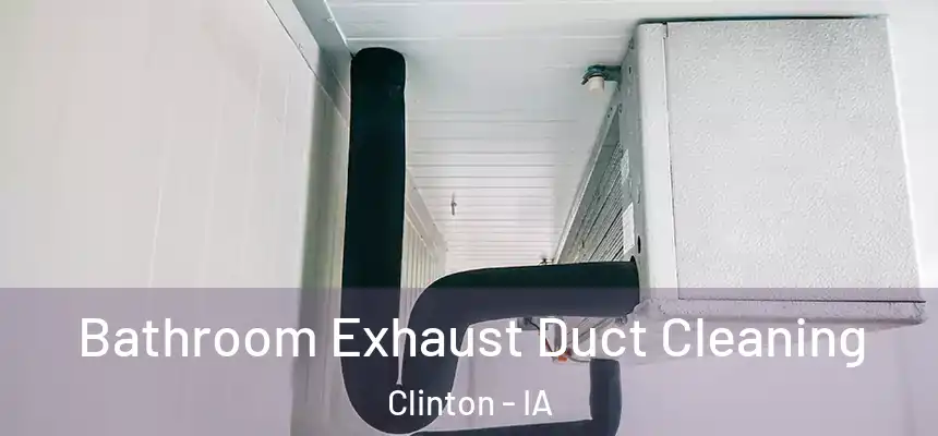 Bathroom Exhaust Duct Cleaning Clinton - IA