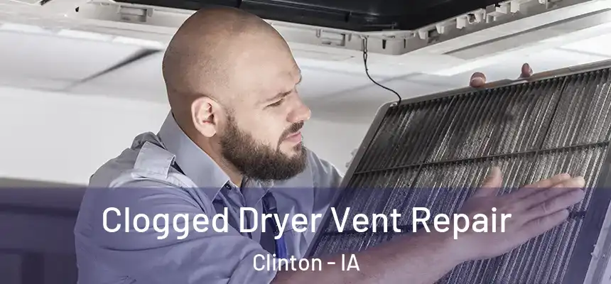  Clogged Dryer Vent Repair Clinton - IA