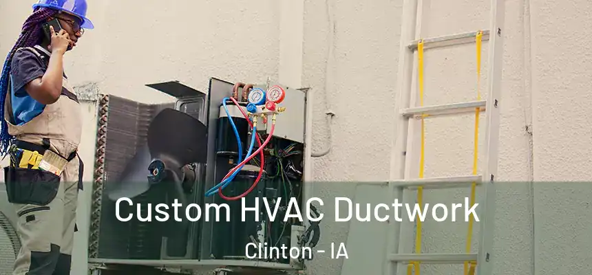  Custom HVAC Ductwork Clinton - IA