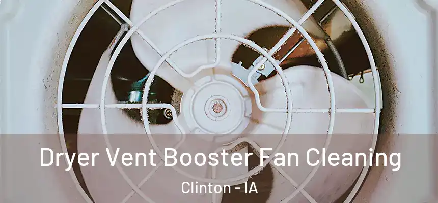  Dryer Vent Booster Fan Cleaning Clinton - IA
