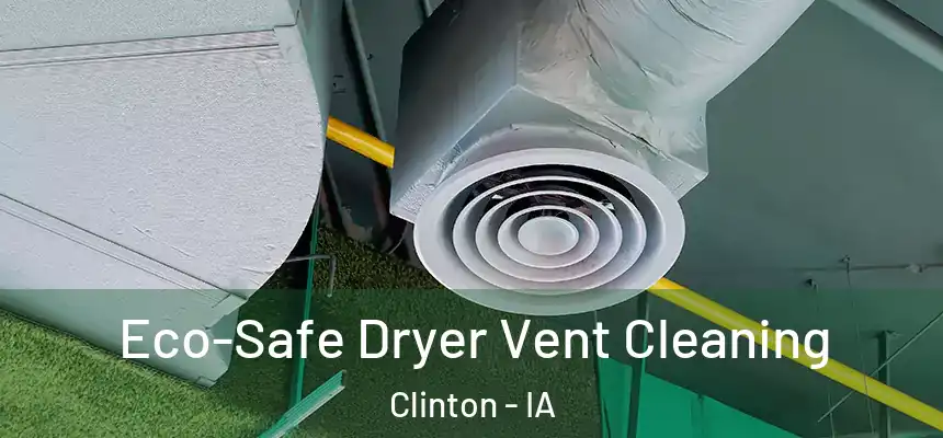  Eco-Safe Dryer Vent Cleaning Clinton - IA