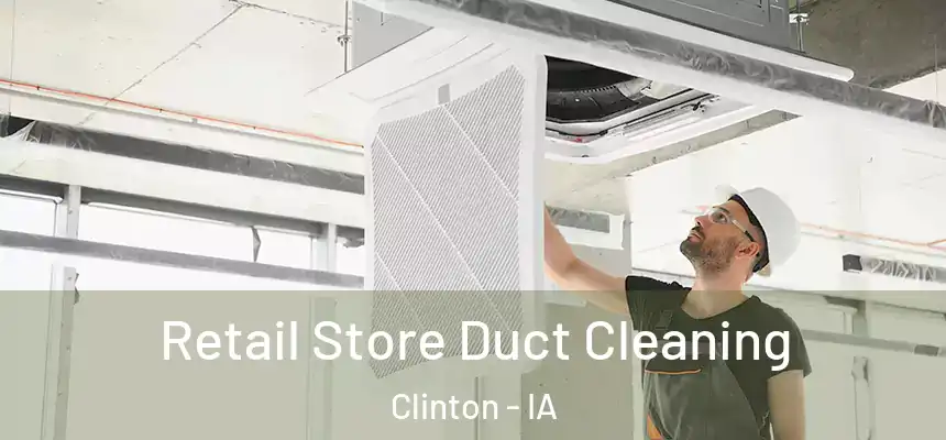  Retail Store Duct Cleaning Clinton - IA