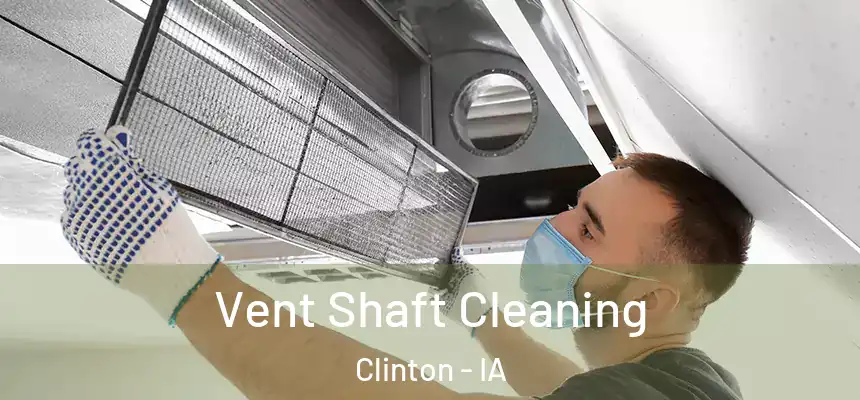  Vent Shaft Cleaning Clinton - IA