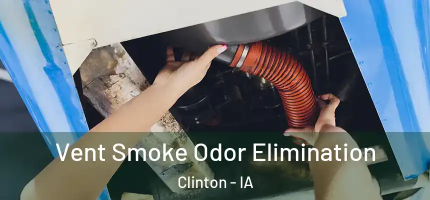  Vent Smoke Odor Elimination Clinton - IA