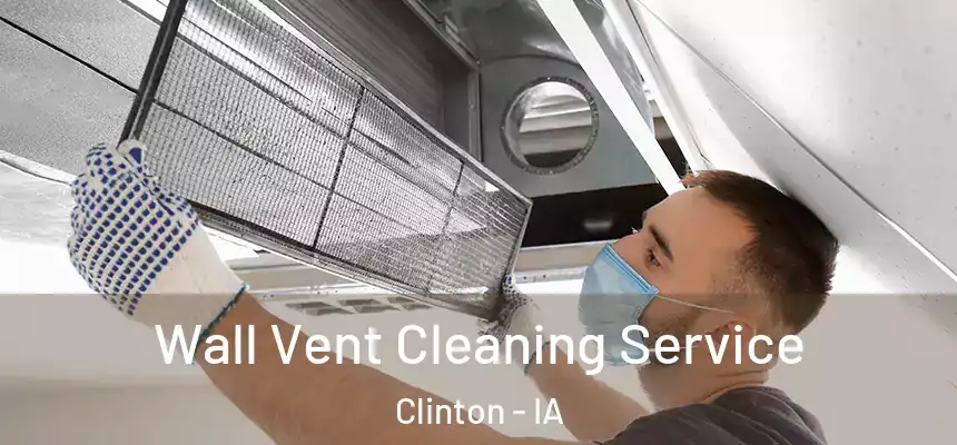  Wall Vent Cleaning Service Clinton - IA