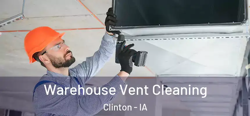  Warehouse Vent Cleaning Clinton - IA