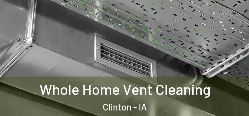  Whole Home Vent Cleaning Clinton - IA